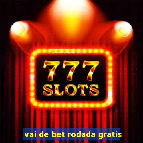 vai de bet rodada gratis